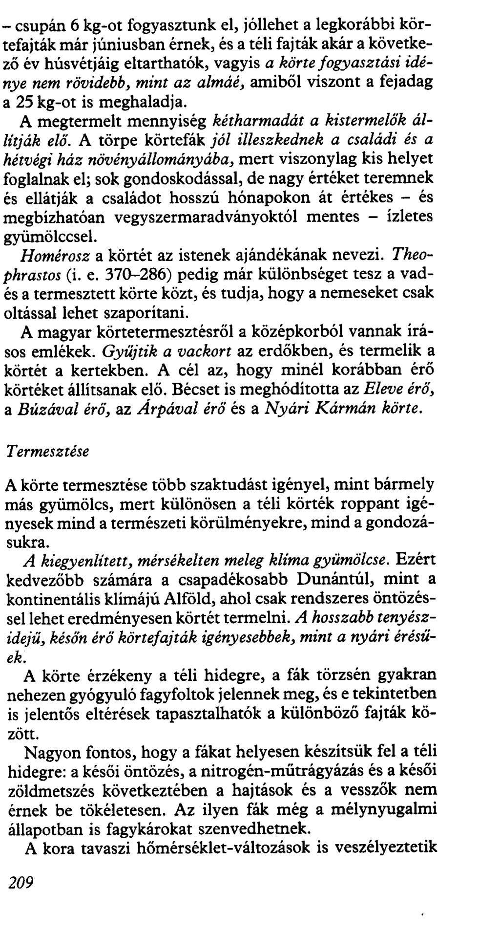 -csupán 6 kg-ot fogyasztunk el, jóllehet a legkorábbi körtefajták már júniusban érnek, és a téli fajták akár a következő év húsvétjáig eltarthatók, vagyis a körte fogyasztási idénye nem rövidebb,