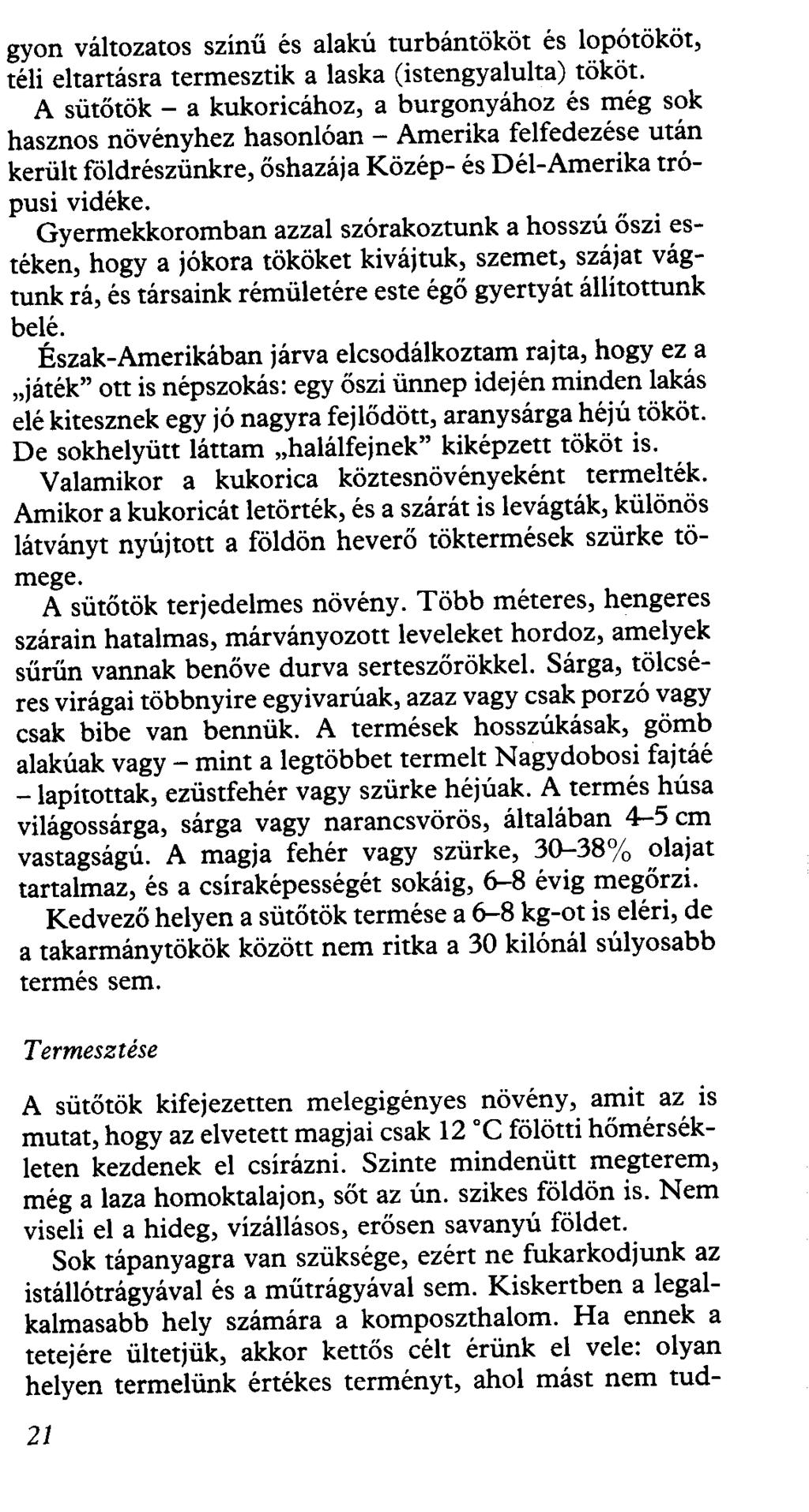 gyon változatos színű és alakú turbántököt és lopótököt, téli eltartásra termesztik a laska (istengyalulta) tököt.