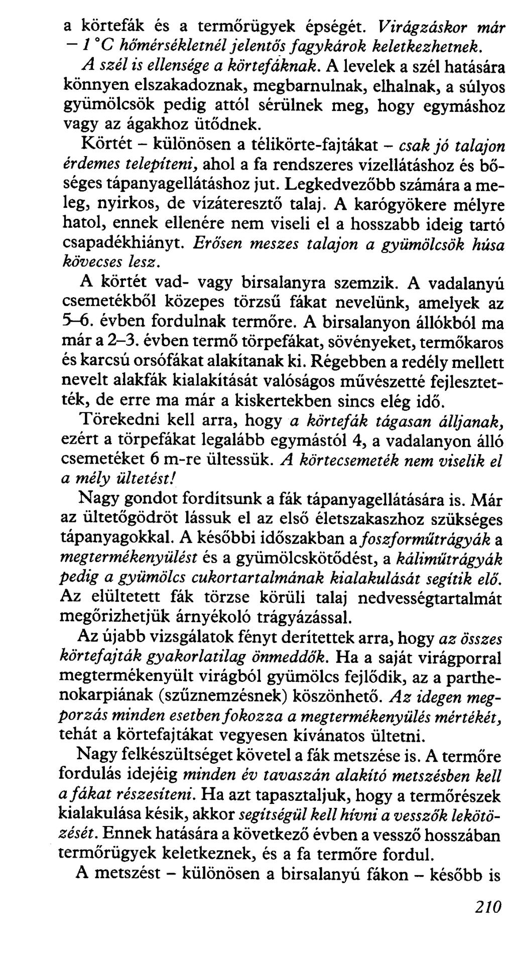 a körtefák és a termőrügyek épségét. Virágzáskor már -l oc hőmérsékletnél jelentős fagykárok keletkezhetnek. A szél is ellensége a körtejdknak.