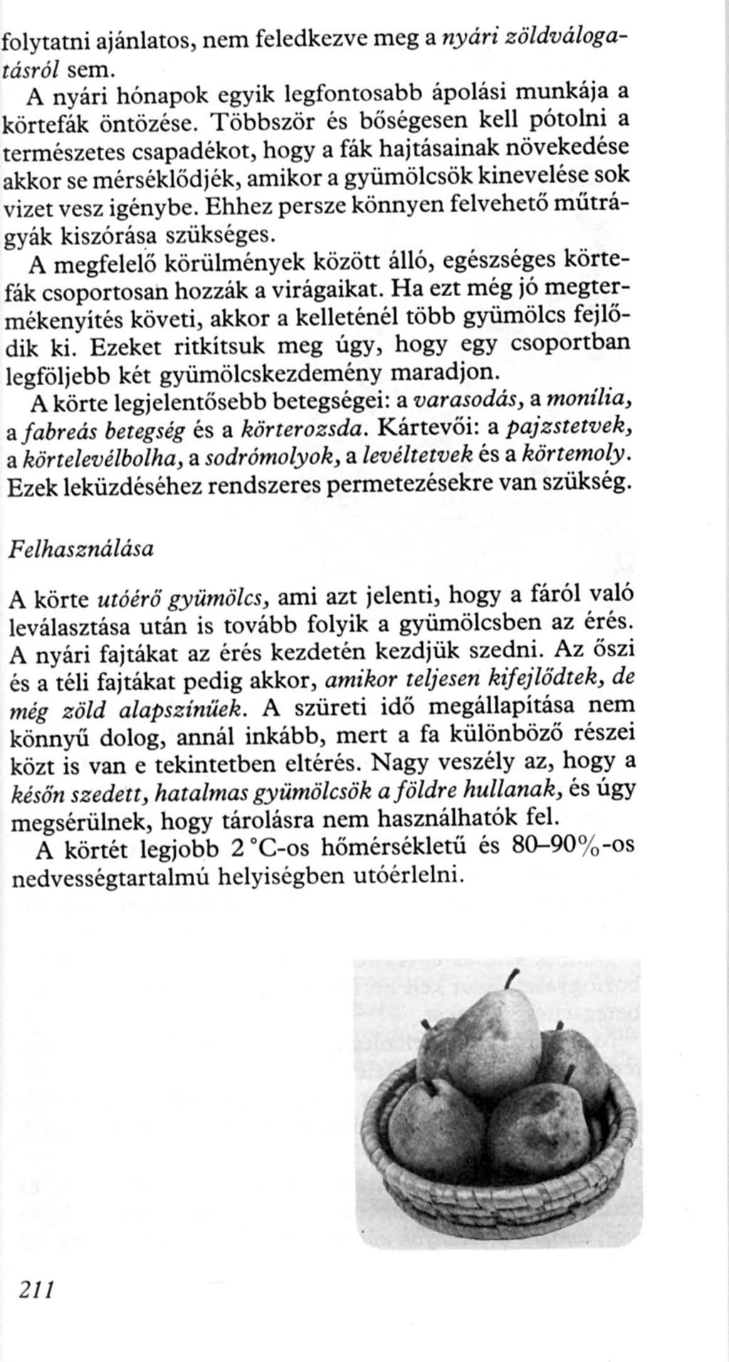 folytatni ajánlatos, nem feledkezve meg a nyári zöldválogatásról sem. A nyári hónapok egyik legfontosabb ápolási munkája a körtefák öntözése.