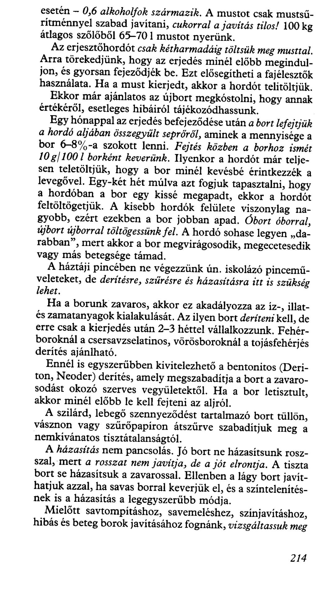 esetén - 0,6 alkoholfok származik. A mustot csak mustsűrítménnyel szabad javítani, cukorral a javítás tilos! 100 kg átlagos szőlőből 6~ 70 l mustot nyerünk.