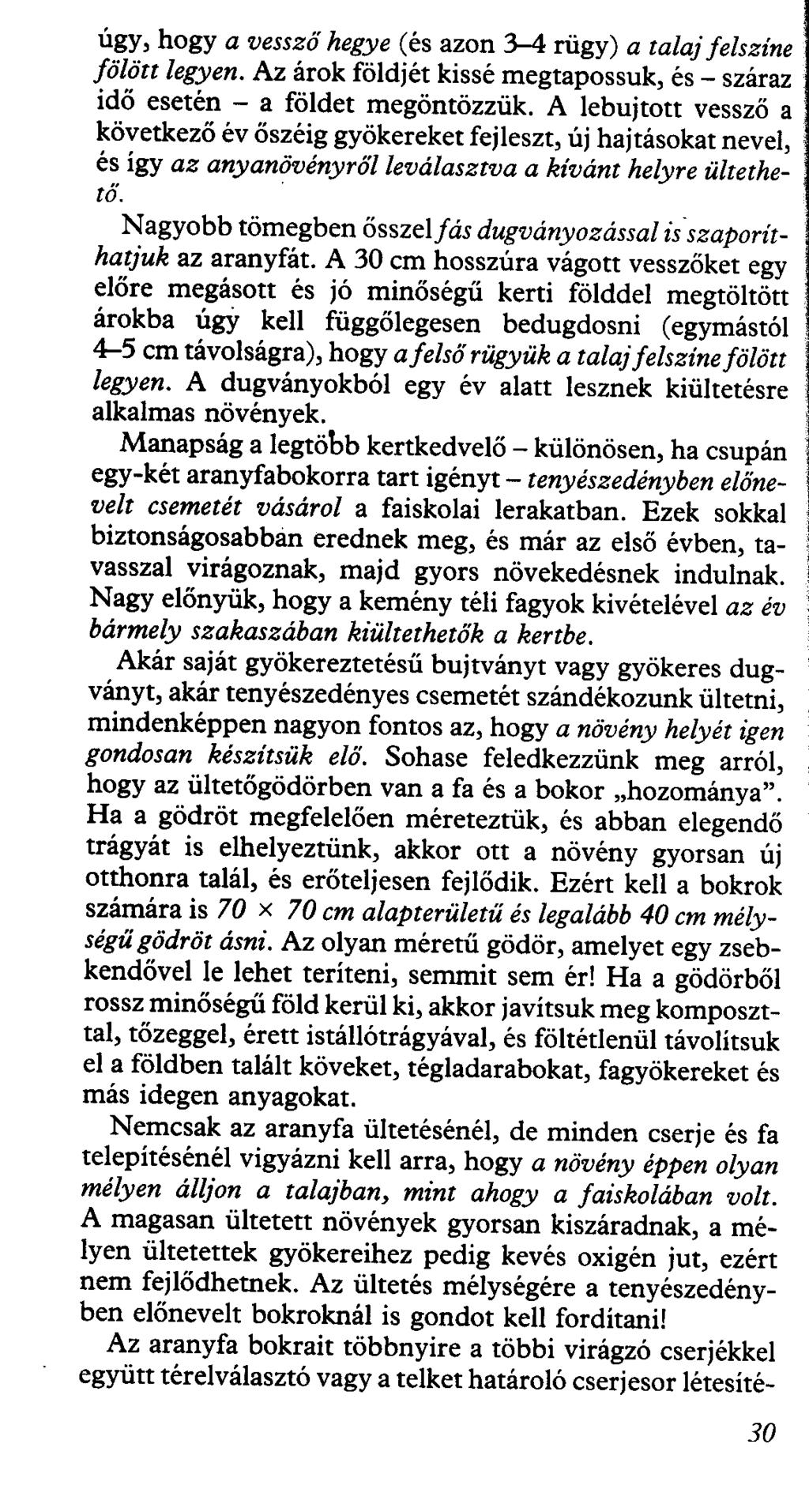 úgy, hogy a vessző hegye (és azon~ rügy) a talajfelszíne fölött legyen. Az árok földjét kissé megtapossuk, és - száraz idő esetén - a földet megöntözzük.