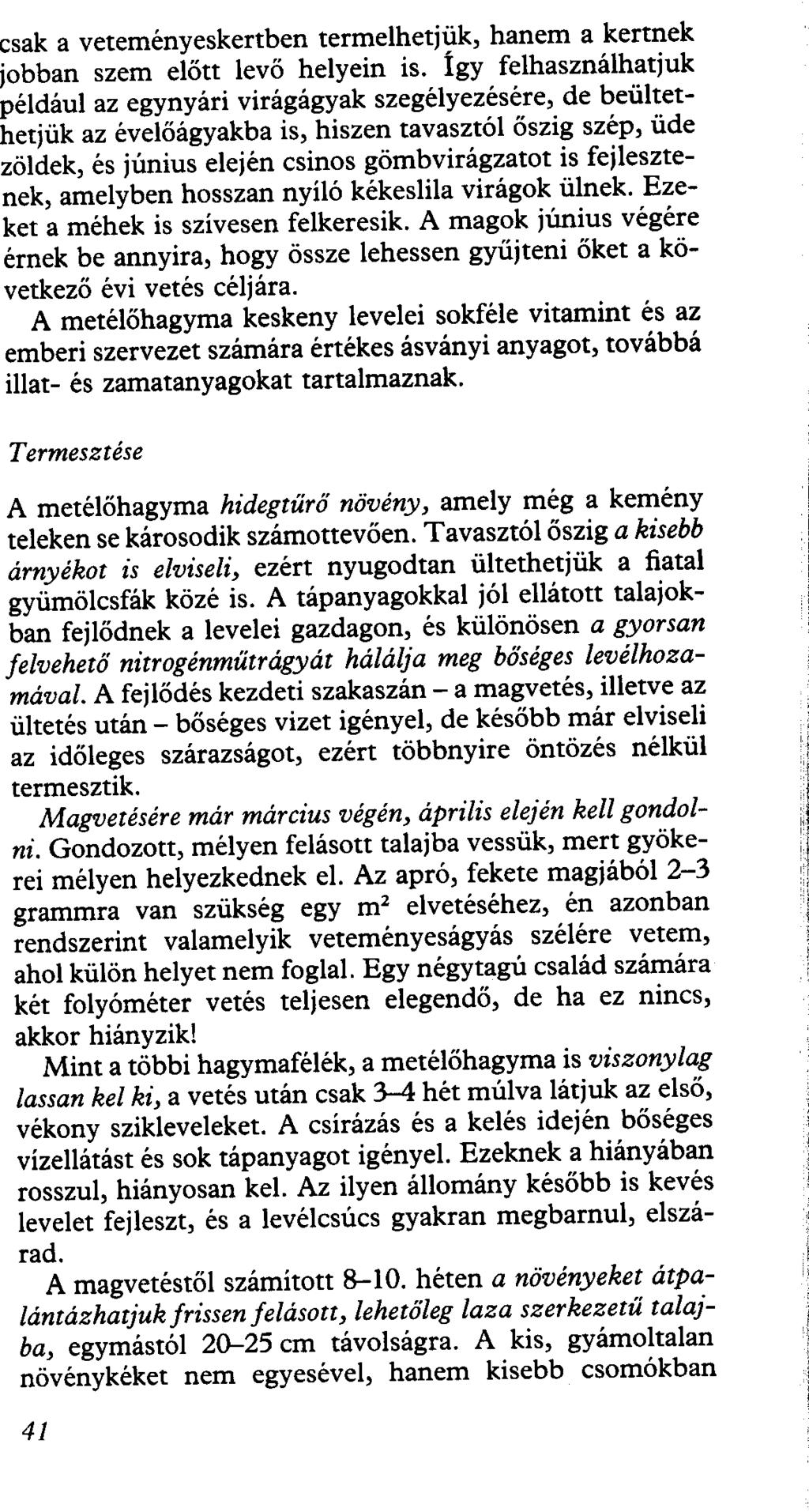 sak a veteményeskertben termelhetjük, hanem a kertnek jobban szem előtt levő helyein is.