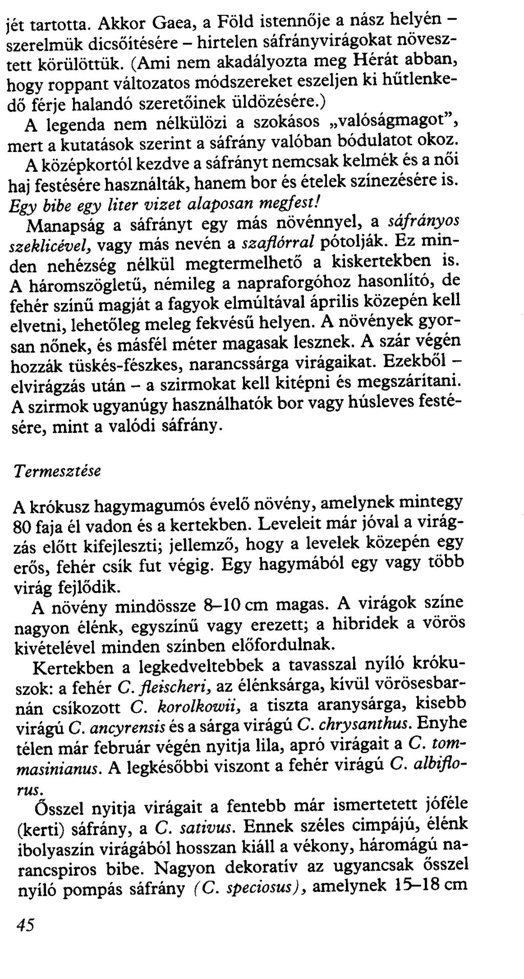 jét tartotta. Akkor Gaea, a Föld istennője a nász helyén - szerelmük dicsőítésére - hirtelen sáfrányvirágokat növesztett körülöttük.