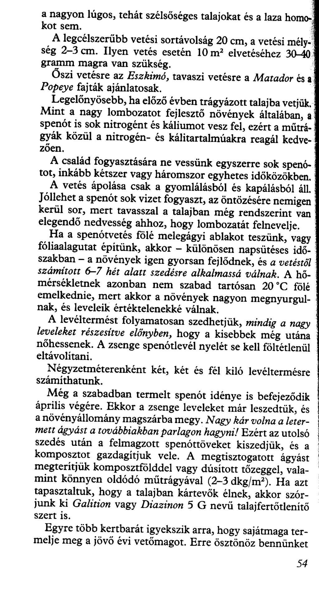 a nagyon lúgos, tehát szélsőséges talajokat és a laza homookot sem. A legcélszerűbb vetési sortávolság 20 cm, a vetési mély-' ség 2-3 cm.