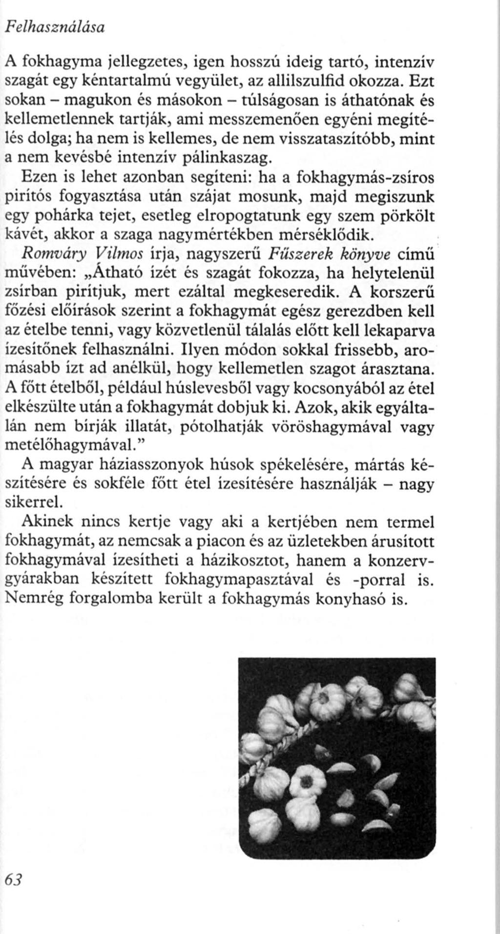 Felhasználása A fokhagyma jellegzetes, igen hosszú ideig tartó, intenzív szagát egy kéntartalmú vegyület, az allilszulfid okozza.
