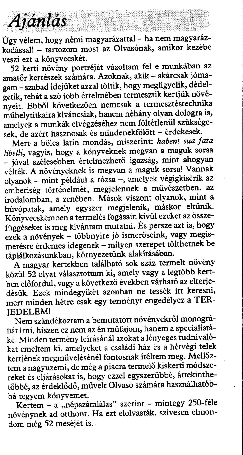 Ajánlás Ú gy vélem, hogy némi magyarázattal - ha nem magyarázkodással l - tartozom most az Olvasónak, amikor kezébe veszi ezt a könyvecskét.