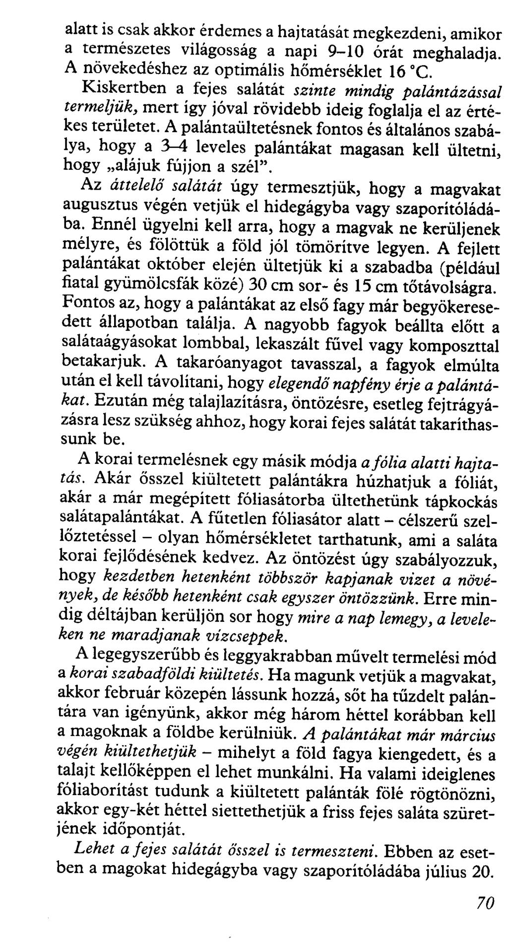 alatt is csak akkor érdemes a hajtatását megkezdeni, amikor a természetes világosság a napi 9-l O órát meghaladja. A növekedéshez az optimális hőmérséklet 16 c.