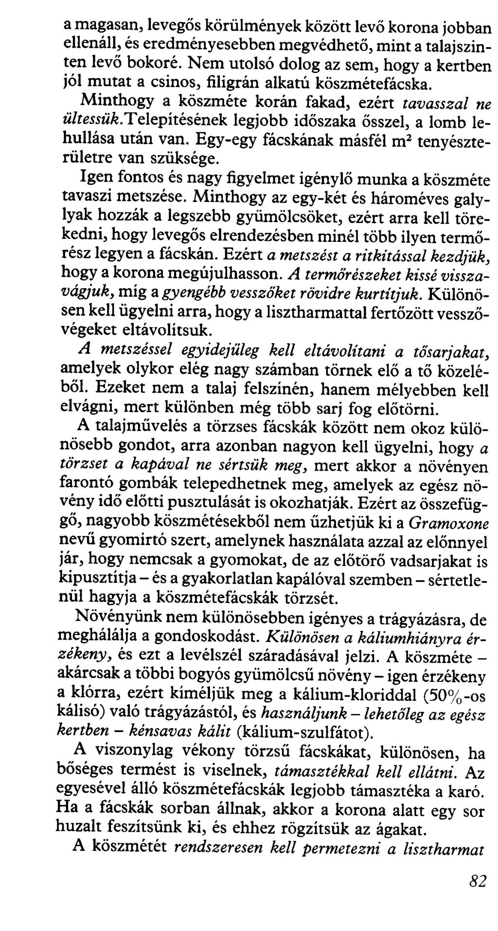 a magasan, levegős körűlmények között levő korona jobban ellenáll, és eredményesebben megvédhető, mint a talaiszinten levő bokoré.