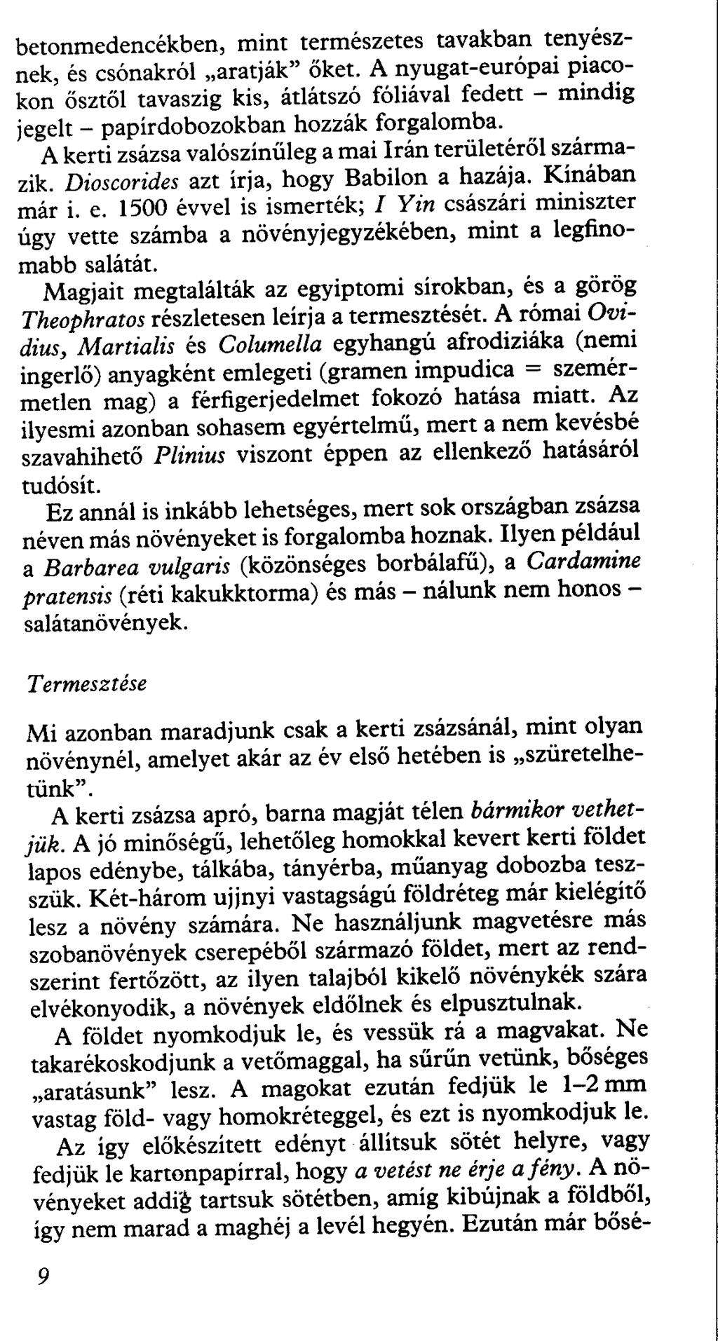 betonmedencékben, mint természetes tavakban tenyésznek, és csónakról "aratják" őket.