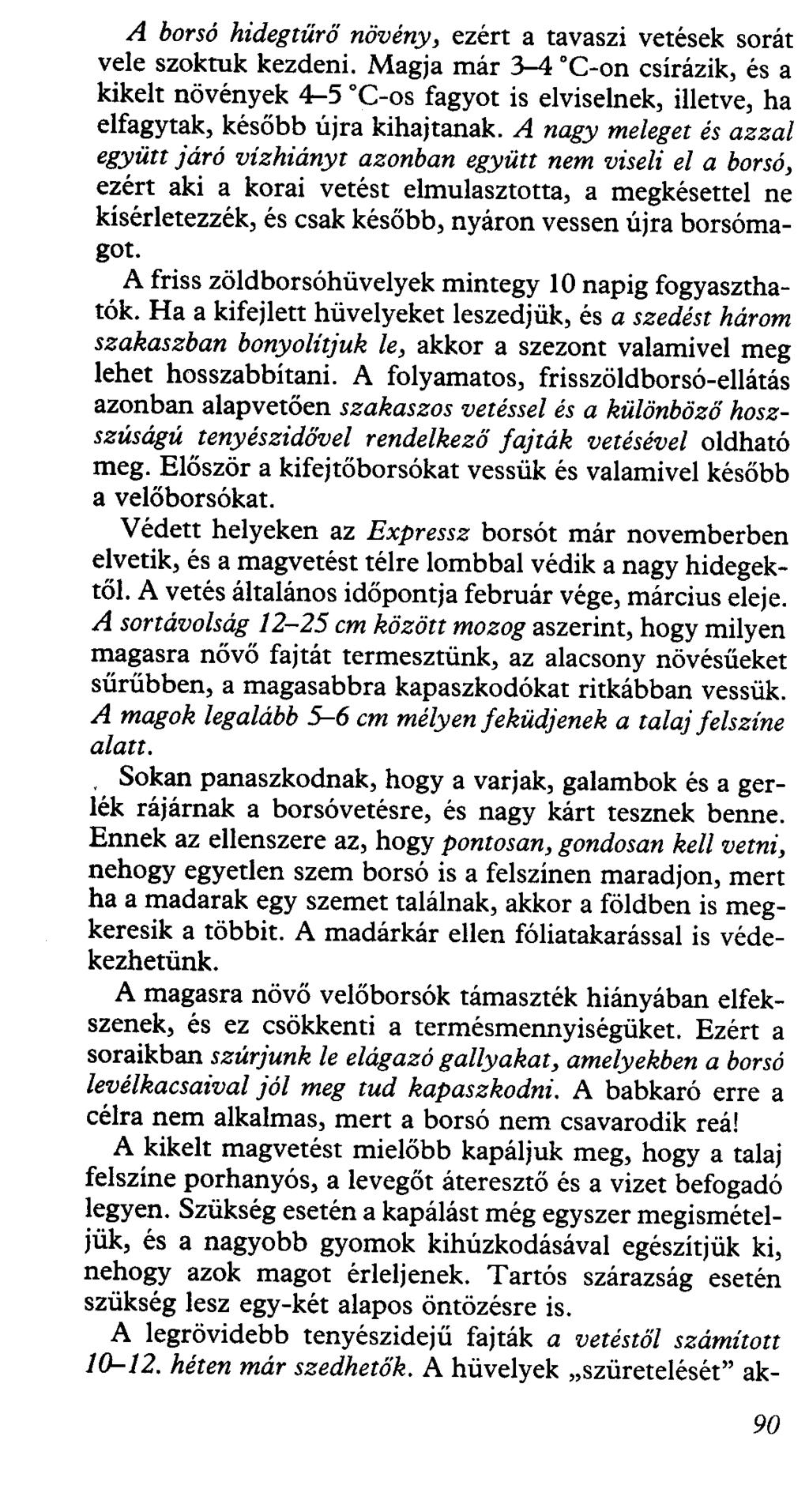 A borsó hidegtűrő növény, ezért a tavaszi vetések sorát vele szoktuk kezdeni.