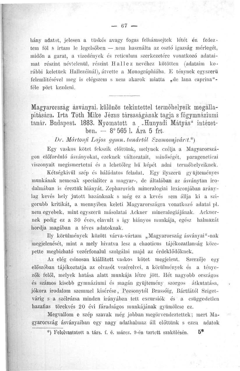 67 hány adatot, jelesen a tüskés avagy fogas felhámsejtek létét én fedeztem föl S irtam le legelsőben nem használta az osztó igazság mérlegét, midőn a garat, a vizedények és reticulum szerkezetére