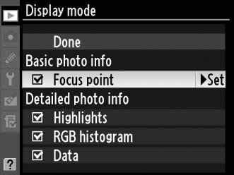 Display Mode (Megjelenítési mód) G gomb D visszajátszás menü Válassza ki a fotó-visszajátszási információs kijelzőn elérhető információkat (0 165).