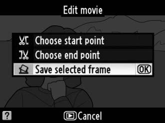 L gomb 3 Válassza a Save selected frame (Kiválasztott képkocka mentése) lehetőséget. Jelölje ki a Save selected frame (Kiválasztott képkocka mentése) lehetőséget és nyomja meg az J gombot.
