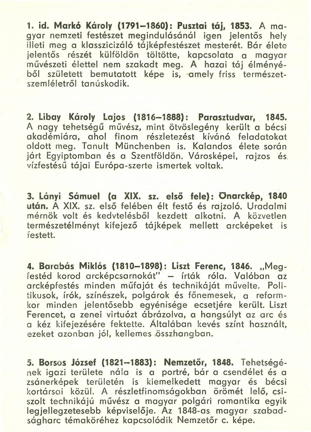 t, id. Markó Károly (1791-1860): Pusztai táj, 1853. A magyar nemzeti festészet megindulásánál igen jelentős hely illeti meg a klasszicizáló tájképfestészet mesterét.