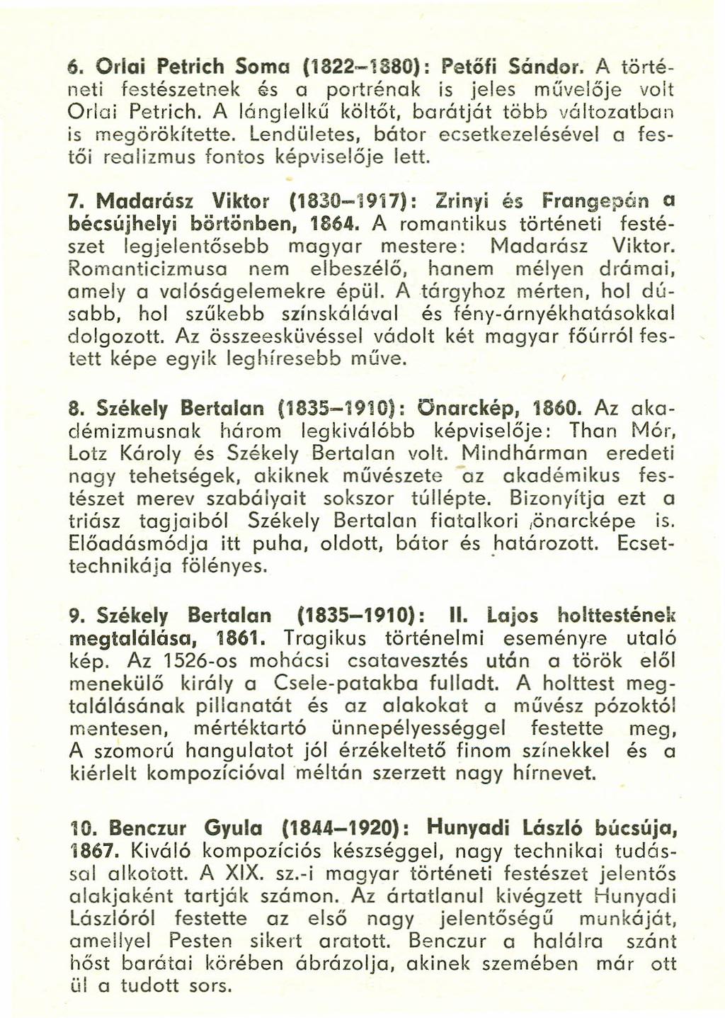6. Orlai Petrich Soma (1822-1880): Petőfi Sándor. A történeti festészetnek és a portrénak is jeles művelője volt Orlai Petrich. A lánglelkű költőt, barátját több változatban is megörökítette.