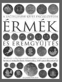 HOBBI A LEGTELJESEBB KÉPES ENCIKLOPÉDIA SOROZAT ÉRMÉK ÉS ÉREMGYŰJTÉS ISBN 978-963-09-5770-0 A kötet mintegy 200 ország 3000-nél is több érmének és gyűjteni való veretének a bemutatásával kalauzol