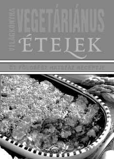 GASZTRONÓMIA, EGÉSZSÉG VEGETÁRIÁNUS ÉTELEK ISBN 978-963-09-5528-7 A közel 600 receptet tartalmazó szakácskönyv, a nagy sike - rű Világkonyha és a Tészta és rizs című kötetek folytatása.