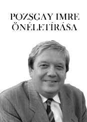 TU DO MÁNY, TÖR TÉ NE LEM, MŰVELŐDÉSTÖRTÉNET POZSGAY IMRE ÖNÉLETÍRÁSA ISBN 978-963-09-5867-7 Eddigi hetvenöt évemből hatvanhét esztendőt időztem a rövid XX. században. Tanú vagyok, aki vall a korról.