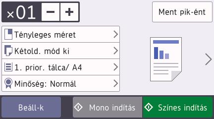 Dokumentum másolása 3 4 Másolás Ellenőrizze, hogy a megfelelő méretű papírt helyezte-e a papírtálcába. Helyezze be a dokumentumot. Nyomja meg a [Másol] gombot.