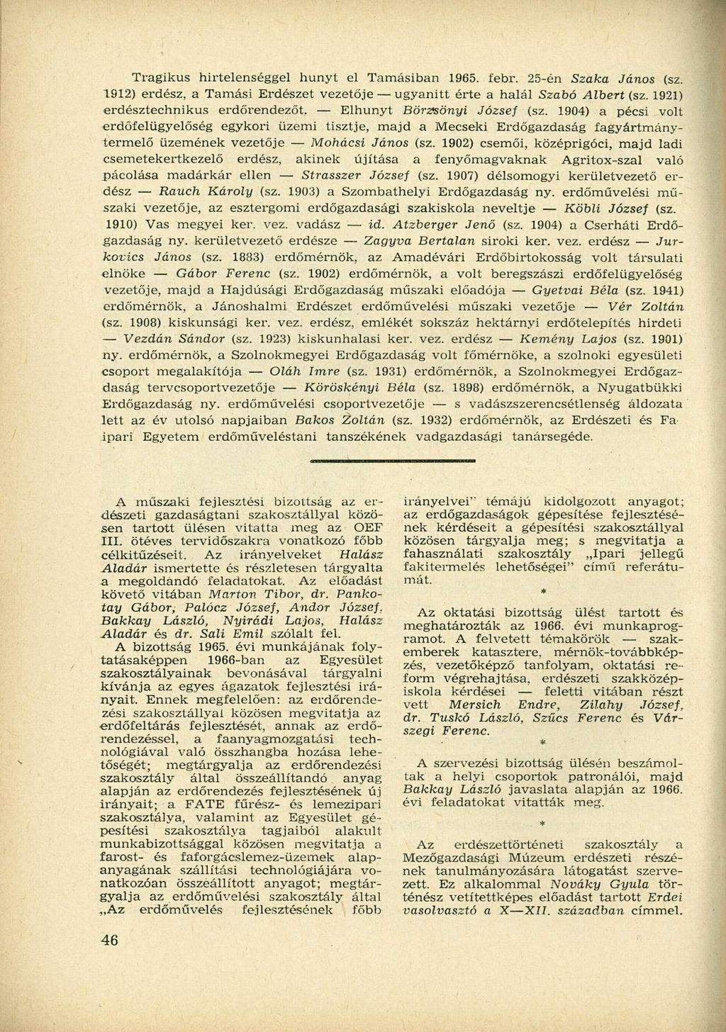 Tragikus hirtelenséggel hunyt el Tamásiban 1965. í'ebr. 25-én Szaka János (sz. 1912) erdész, a Tamási Erdészet vezetője ugyanitt érte a halál Szabó Albert (sz. 1921) erdésztechnikus erdőrendezőt.