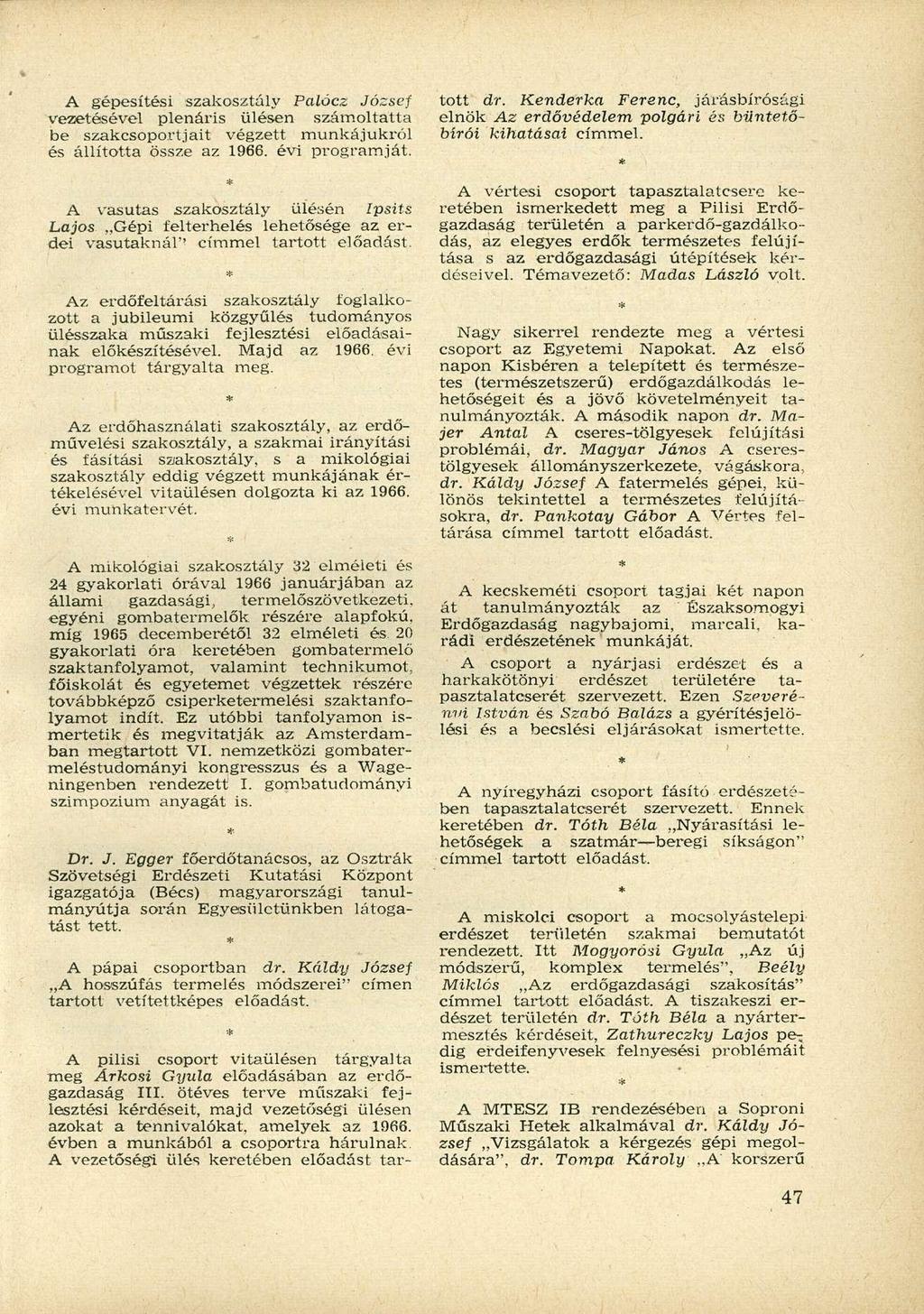 A gépesítési szakosztály Palócz József vezetésével plenáris ülésen számoltatta be szakcsoportjait végzett munkájukról és állította össze az 1966. évi programját.