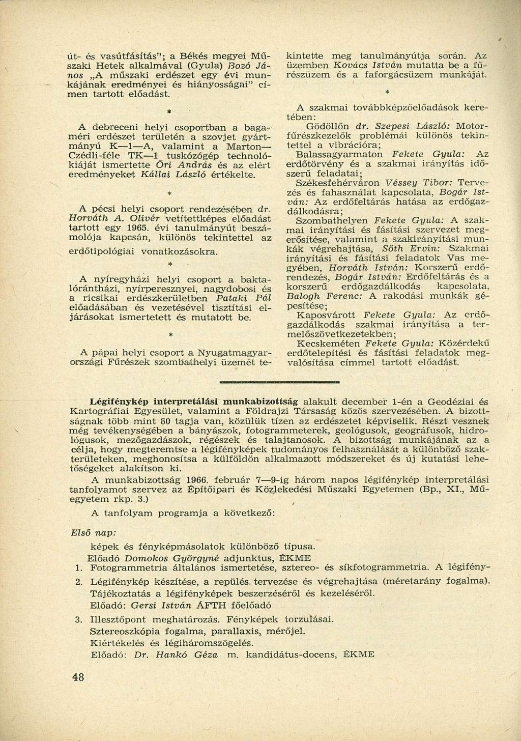 út- és vasútfásítás"; a Békés megyei Műszaki Hetek alkalmával (Gyula) Bozó János A műszaki erdészet egy évi munkájának eredményei és hiányosságai" címen tartott előadást.