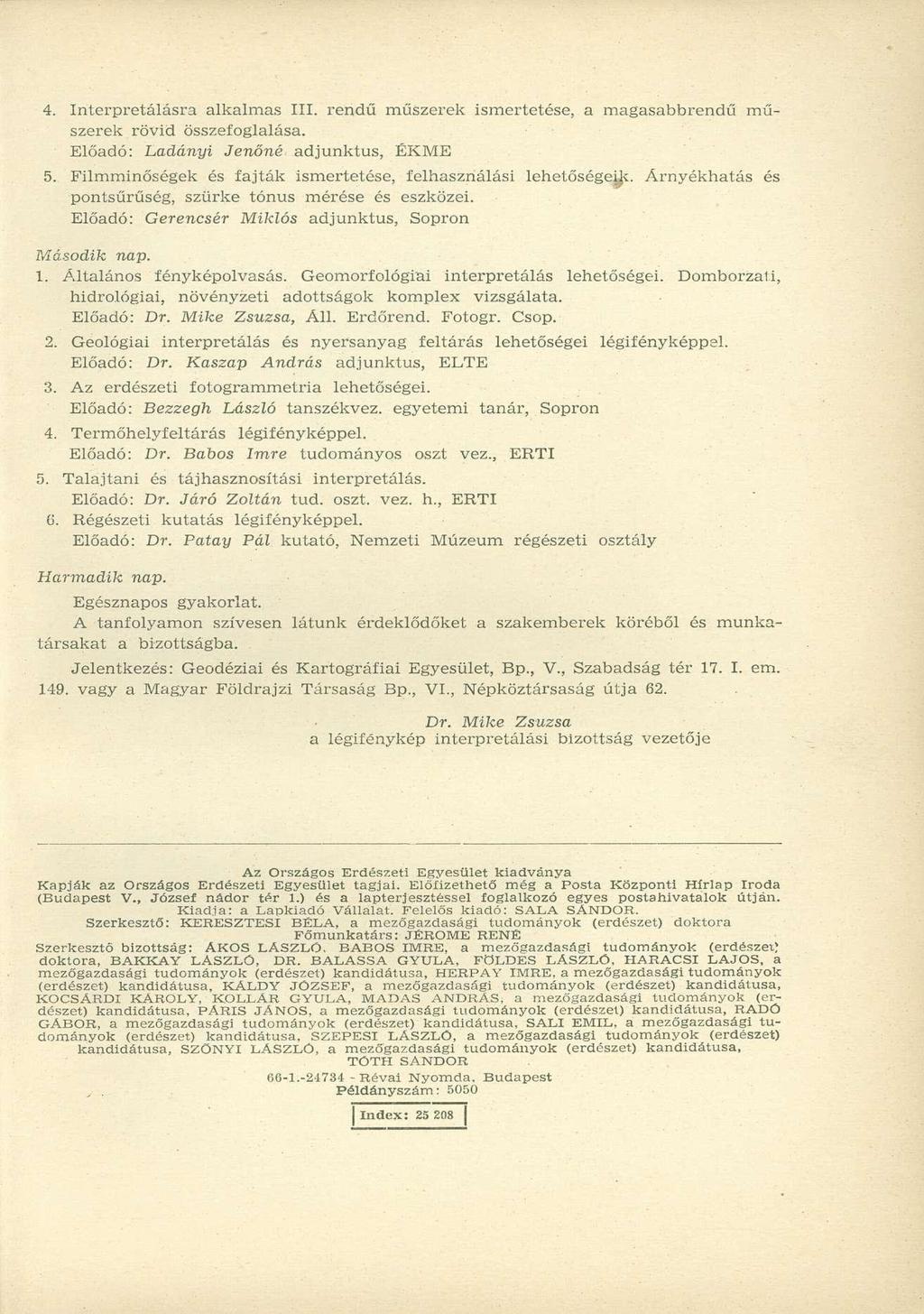 4. Interpretálásra alkalmas III. rendű műszerek ismertetése, a magasabbrendű műszerek rövid összefoglalása. Előadó: Ladányi Jenőné adjunktus, ÉKME 5.