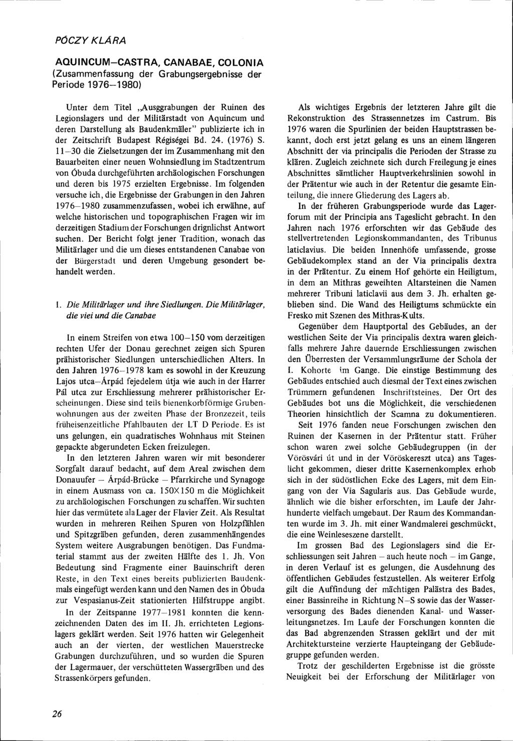 PÓCZY KLÁRA AQUINCUM-CASTRA, CANABAE, COLONIA (Zusammenfassung der Grabungsergebnisse der Periode 1976-1980) Unter dem Titel,,Ausggrabungen der Ruinen des Legionslagers und der Militärstadt von