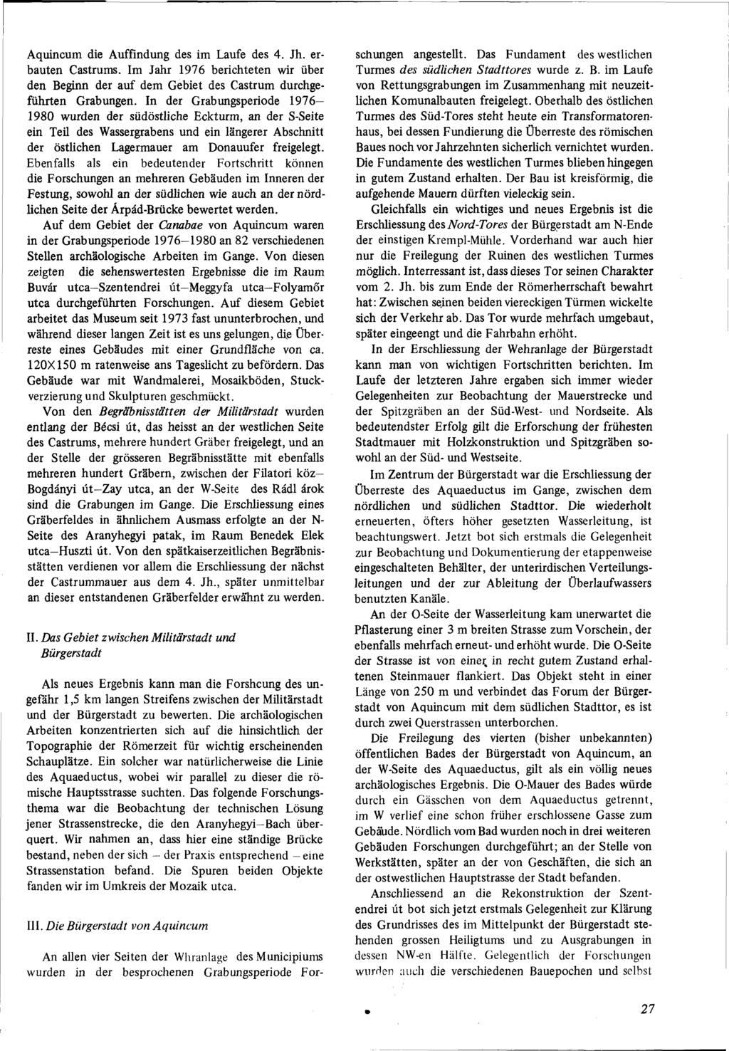 Aquincum die Auffindung des im Laufe des 4. Jh. erbauten Castrums. Im Jahr 1976 berichteten wir über den Beginn der auf dem Gebiet des Castrum durchgeführten Grabungen.