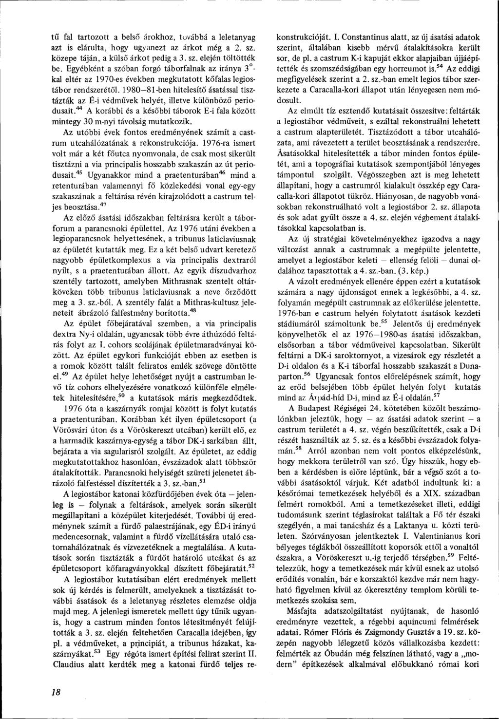 tü fal tartozott a belső árokhoz, tuvábbá a leletanyag azt is elárulta, hogy ugyanezt az árkot még a 2. sz. közepe táján, a külső árkot pedig a 3. sz. elején töltötték be.