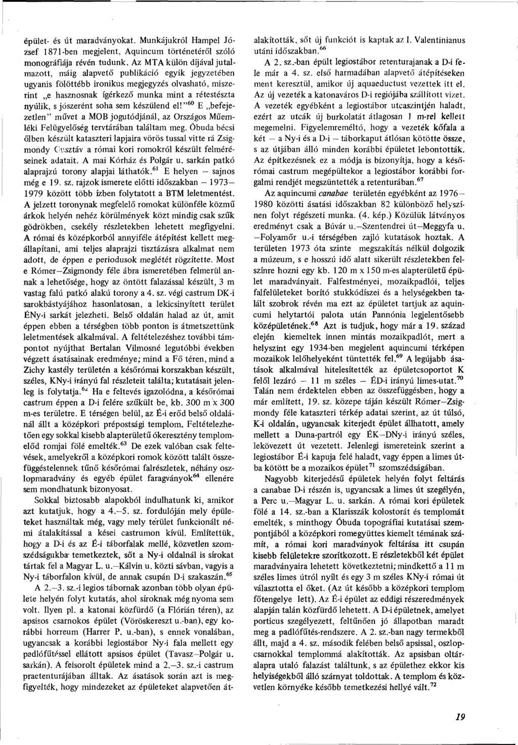 épület- és út maradványokat. Munkájukról Hampel József 1871-ben megjelent, Aquincum történetéről szóló monográfiája révén tudunk.