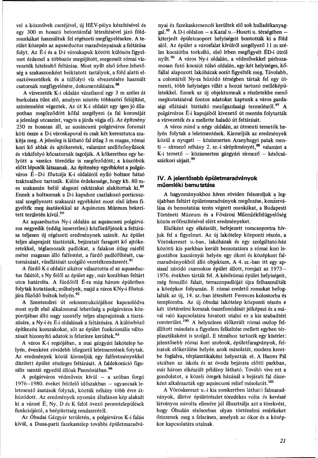 vei a közművek cseréjével, új HÉV-pálya készítésével és egy 300 m hosszú betontámfal létesítésével járó földmunkákat használtuk fel régészeti megfigyelésekre.