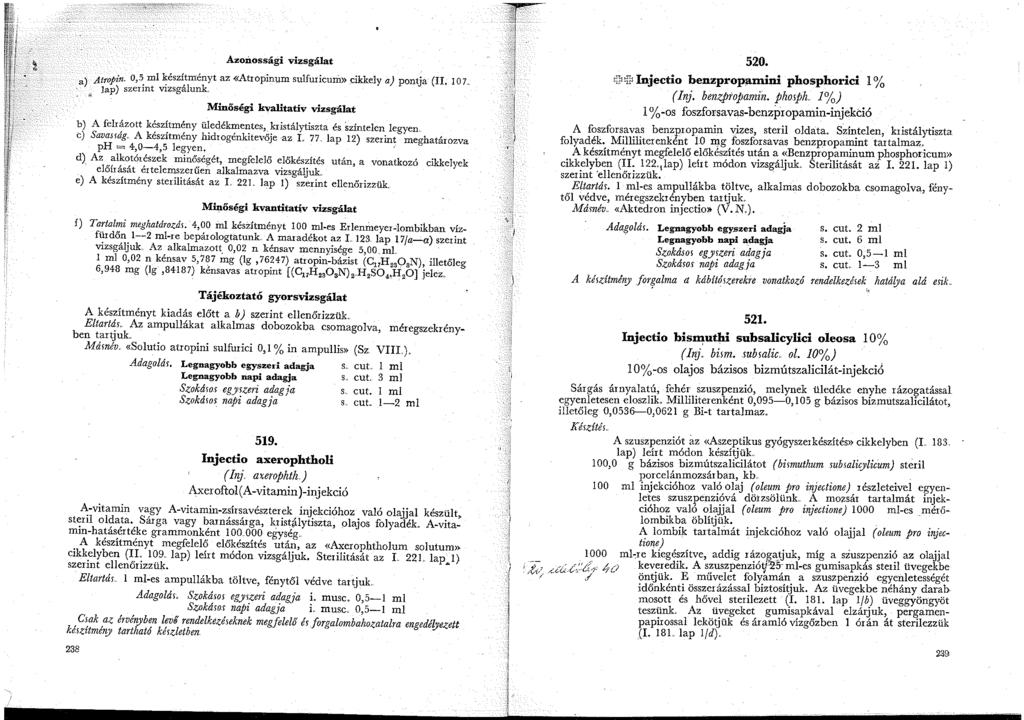 . a) Atropin. 0,5 ml készítményt az «Atropinum sulfinicum» cikkely a) pontja (II. I o 7.. lap) szerint vizsgálunk:.