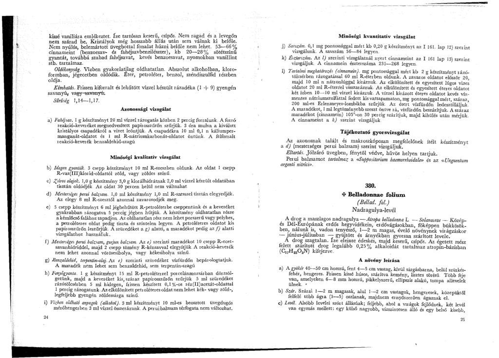 kissé vaniliára emlékeztet Íze tartósan keserű, csip6s.. Nem ragad és a levegőn nem szárad be.