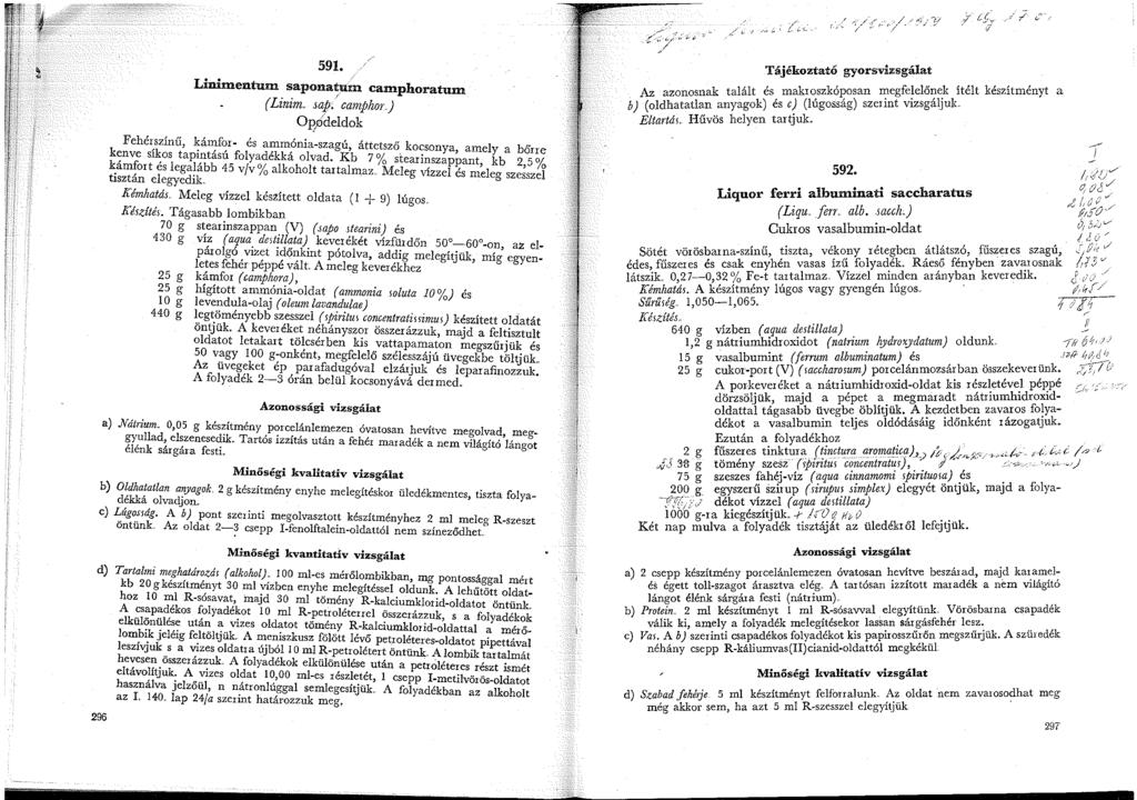 59. Linimentw:n saponatmn camphoratum ( Linim sap( camphor.) Ü:P,fÍdeldok Fehérszínű, kámfor- és ammónia-szagú, áttetsző kocsonya, amely a bőrre kenve síkos tapintású folyadékká olvad.