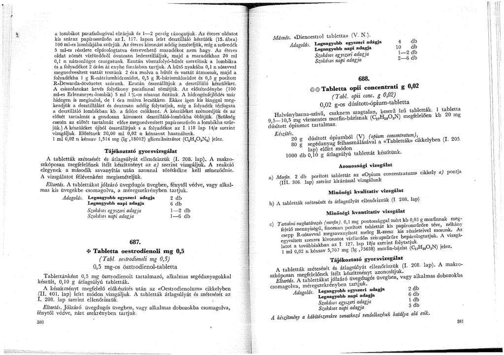 a lombikot parafadugóval elzárjuk és -2 percig rázogatjuk. Az éteres oldatot kis száraz papirosszűrőn az I. 7 lapon leírt desztilláló készülék (5. ábra) 00 ml-es lombi~jába szűrjük.