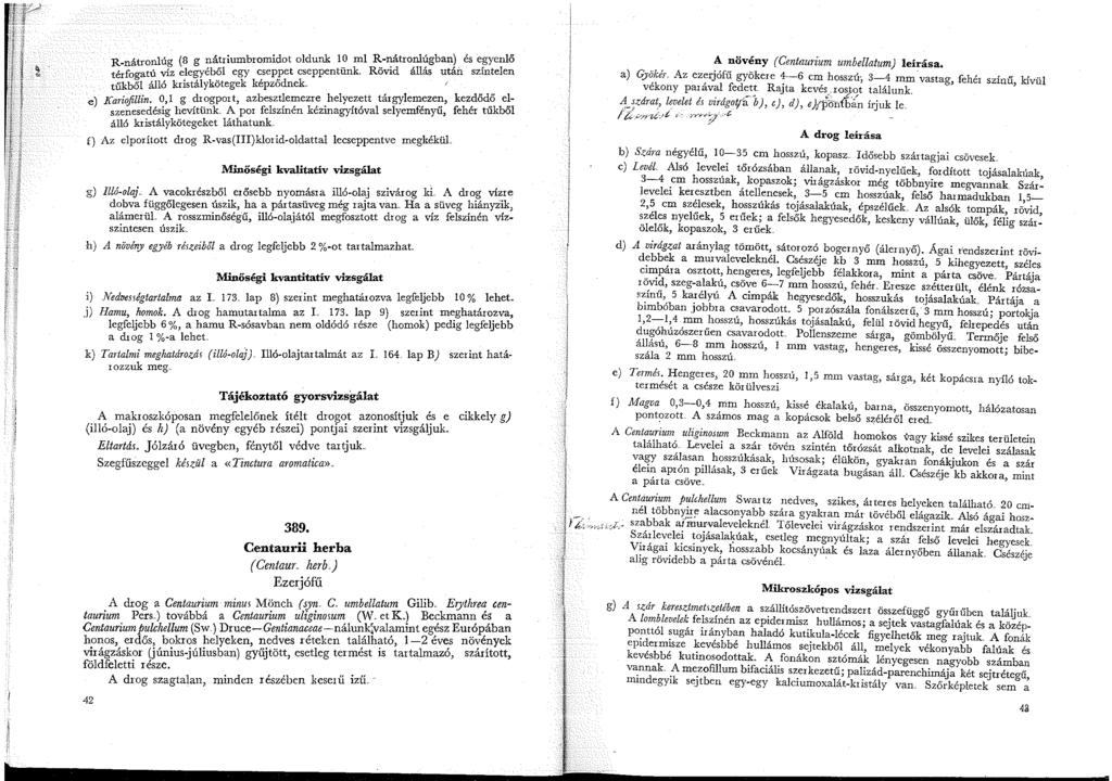 R á. l 'g (8 g nátriumbromidot oldunk 0 ml R-nátronlúgban) és egyenlő térfogatú -n tron víz u elegyéből egy cseppet cseppentun k.