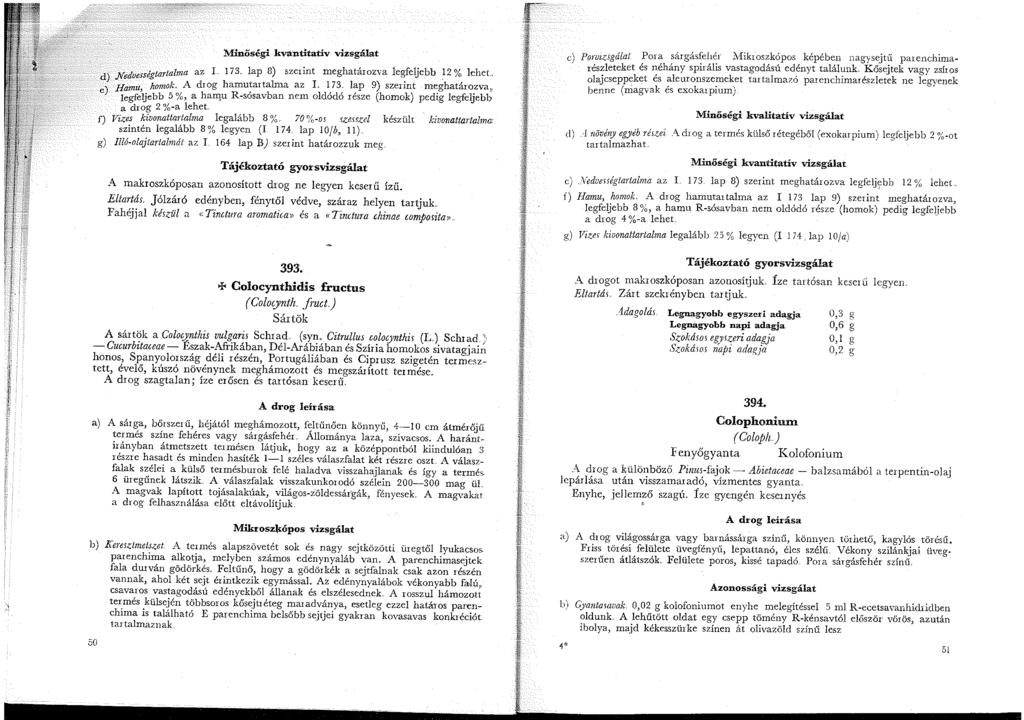 . :.. I. Minőségi kvan~tativ vizsgálat d).nedvességtartalma az L 73. lap 8) szerint meghatáro2'a le~feljebb 2 ~ lehet. Jl,. u homok A drog hamutartalna az I.