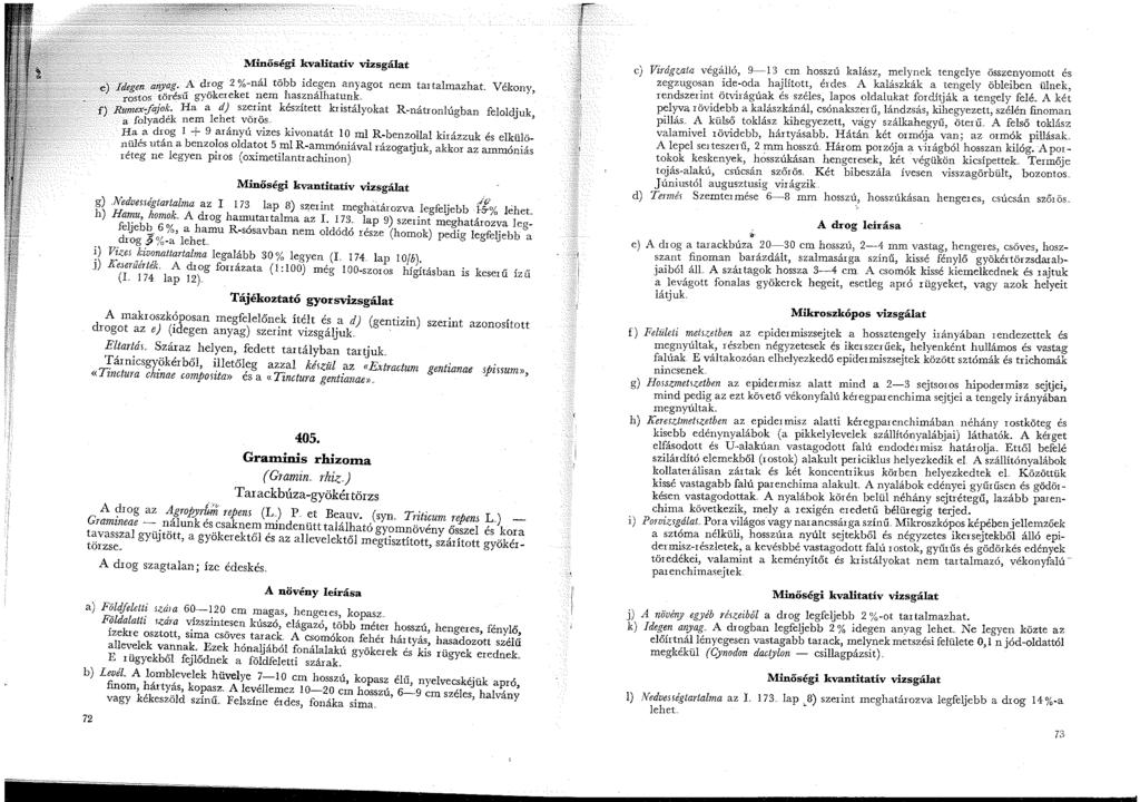 ,e) Ídegen anyag_.;;\- d:_og 2 %-nál több íd~gen anyagot nem tartalmazhat. Vékony, rostos töresu gyokereket nem hasznalhatunk f) Rumex:fajok.