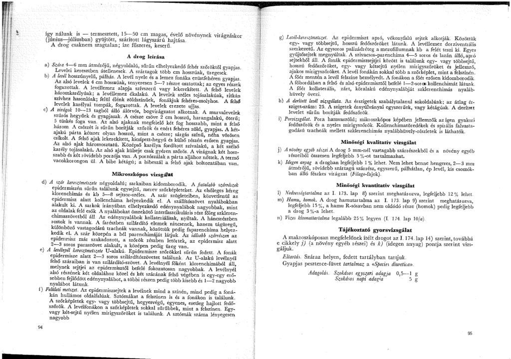 így nálunk is - termesztett, 5--50 cm magas, évelő növénynek virágzáskor (június-júliusban) gyűjtött, szárított lágyszárú hajtása.