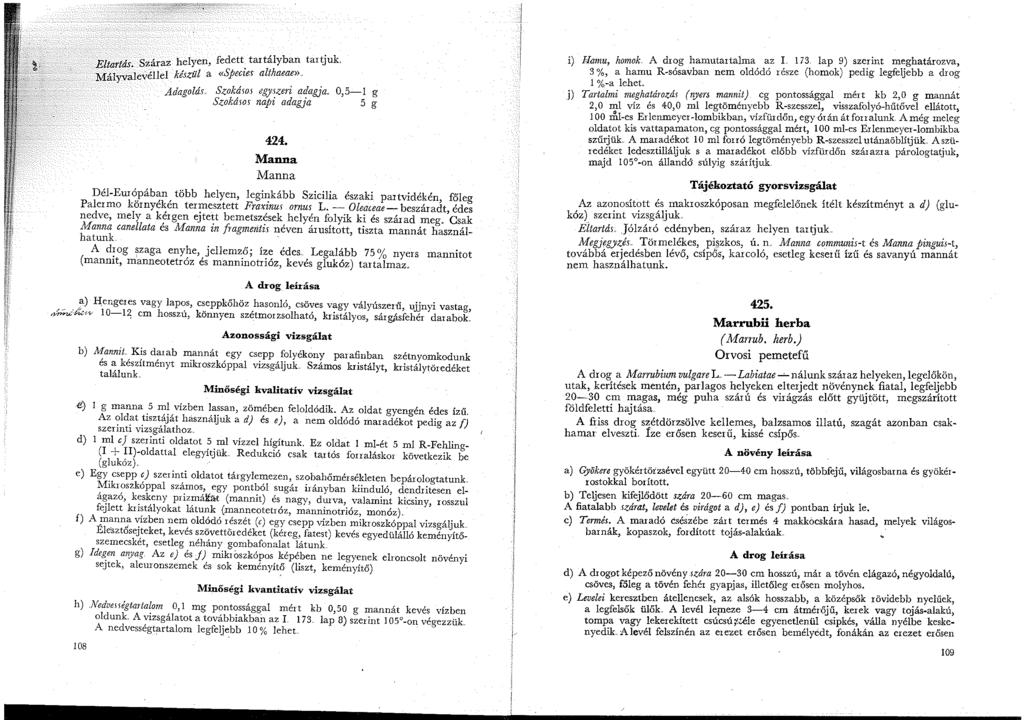 Eltartás. Száraz helyen, fedett. tartályban tartjuk. Mályva!evéllel készül a «Species althaeae», Adagolás,, Szokásos egyszeri adagja, 0,5-l g Szokásos napi adagja 5 g 424.