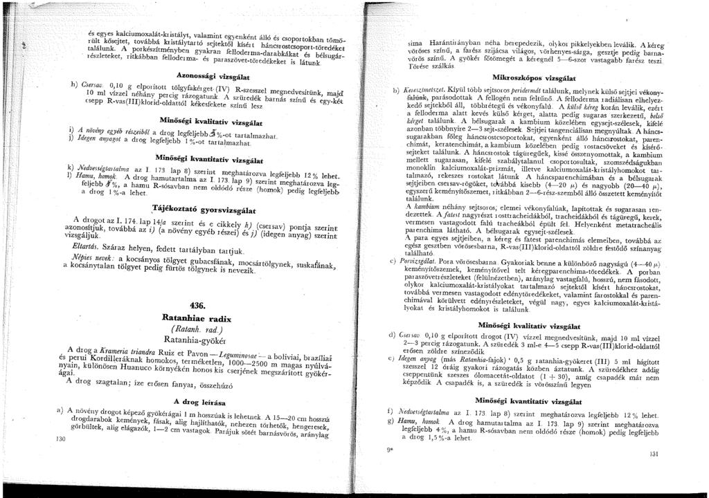 és egyes kalciumoxalát-kristályt, valamint egyenként álló és csoportokban tömö ~ rült kősejtet, továbbá kristálytartó sejtektől kísért háncsrostcsoport-töredéket találunk.