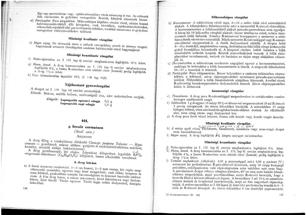 Egy-egy par-~nchima- vagy epidermiszsejtben vörös színanyag is van " d,. k ~,.. z e enye a a csavarosan es gyurusen vastagodott. Rostok ko"sei'tek ' k b.,,,, -. '. runcsene enne. Porvizsgalat.