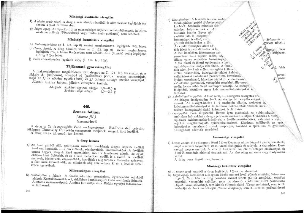 f) A növénj eg;"éb ré,zei. A drog a szár alsóbb részeiből és alle-. eiekből legfeuebb öszszesen 2?~ ot tartalmazhat. g) Idegen at?}'ag.