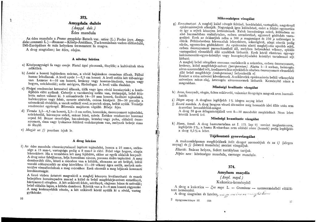393. Amygdala, dulcis ( ÁH!)'gd,. dulc.) Édes mandula Az. édes mandula a Prunur amygdalus Batsch var, mtiva (L..) Focke (syn Amygdalus communis L.