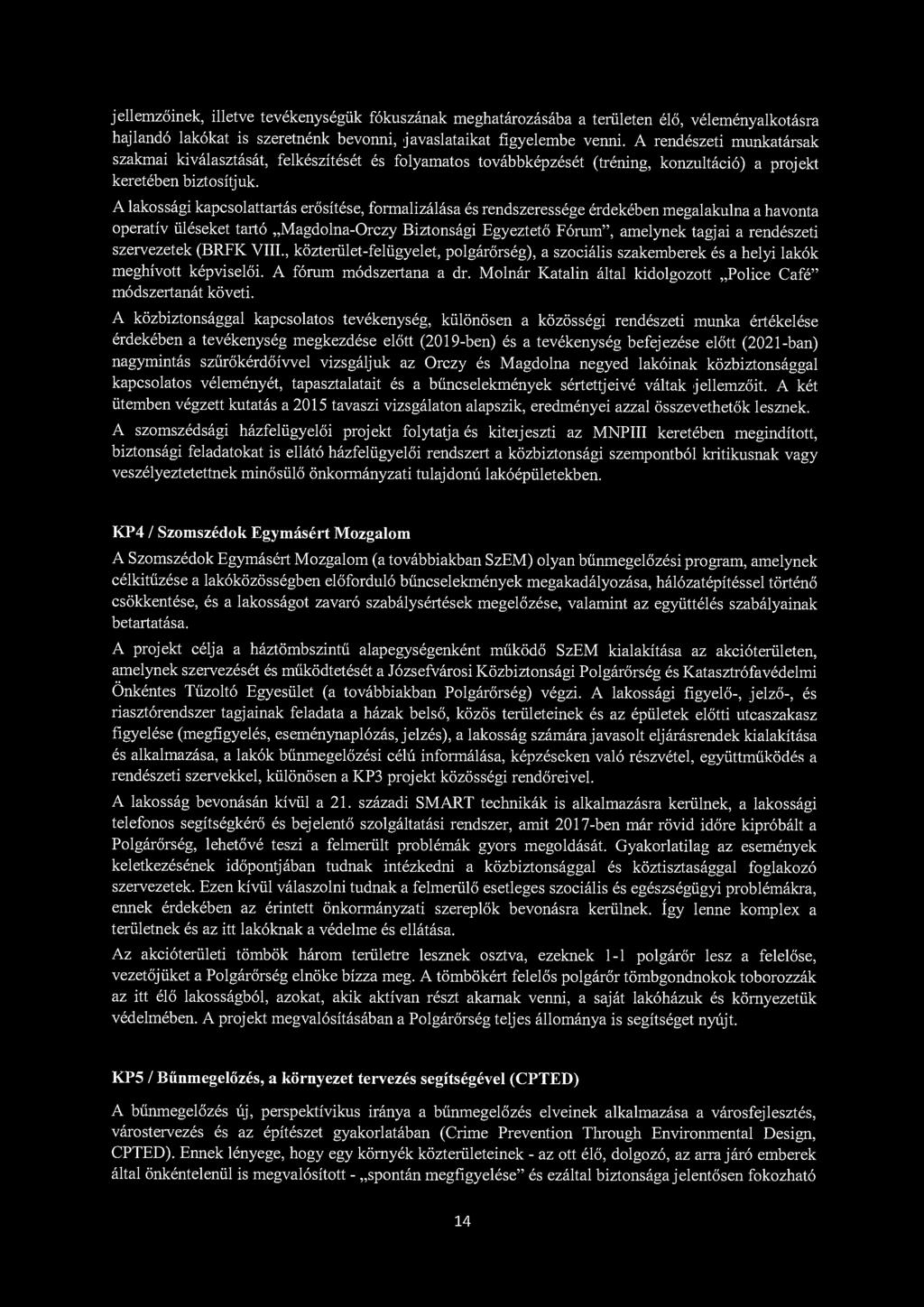 jellemzőinek, illetve tevékenységük fókuszának meghatározásába a területen élő, véleményalkotásra hajlandó lakókat is szeretnénk bevonni, javaslataikat figyelembe venni.