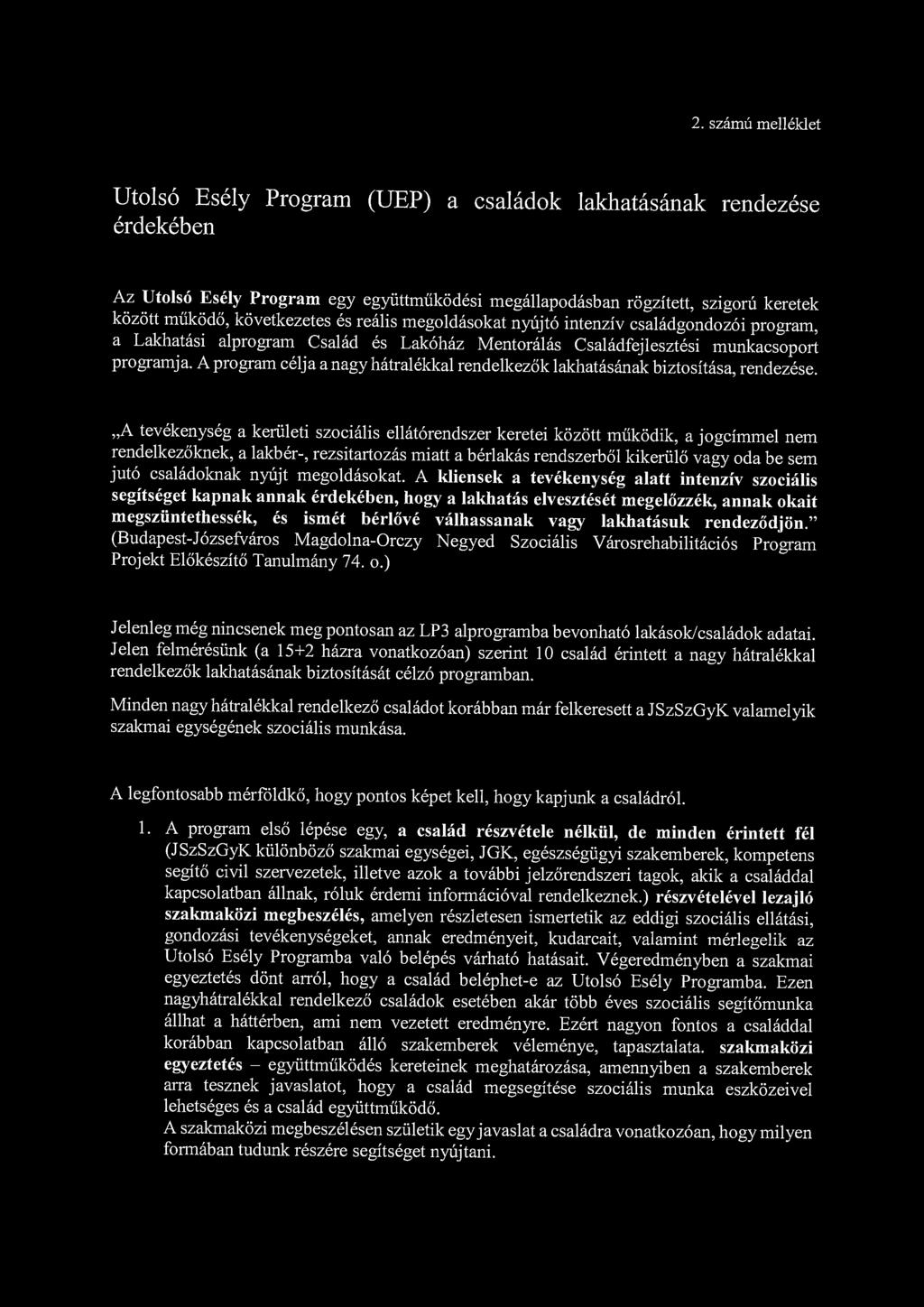 2. számú melléklet Utolsó Esély Program (UEP) a családok lakhatásának rendezése érdekében Az Utolsó Esély Program egy együttműködési megállapodásban rögzített, szigorú keretek között működő,