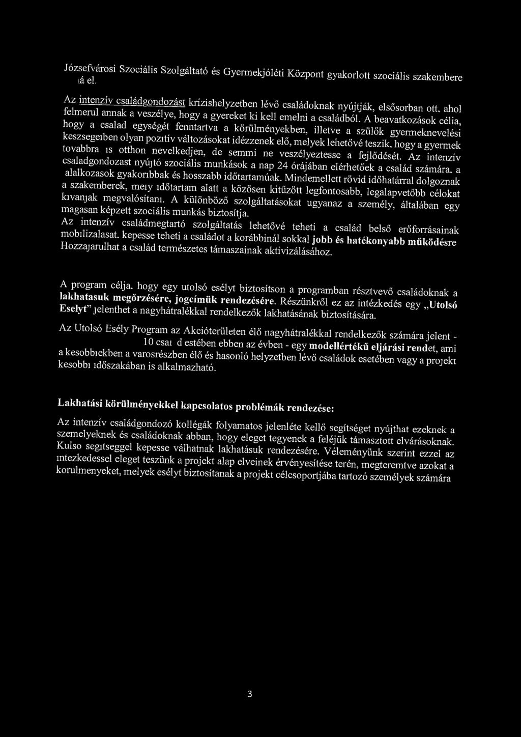 Józ^árosi Szociális Szolgáltató és Gyermekjóléti Központ gyakorlott szociális szakembere Az intenzív családgondozás krízishelyzetben lévő családoknak nyújtják, elsősorban ott ahol felmerni annak a