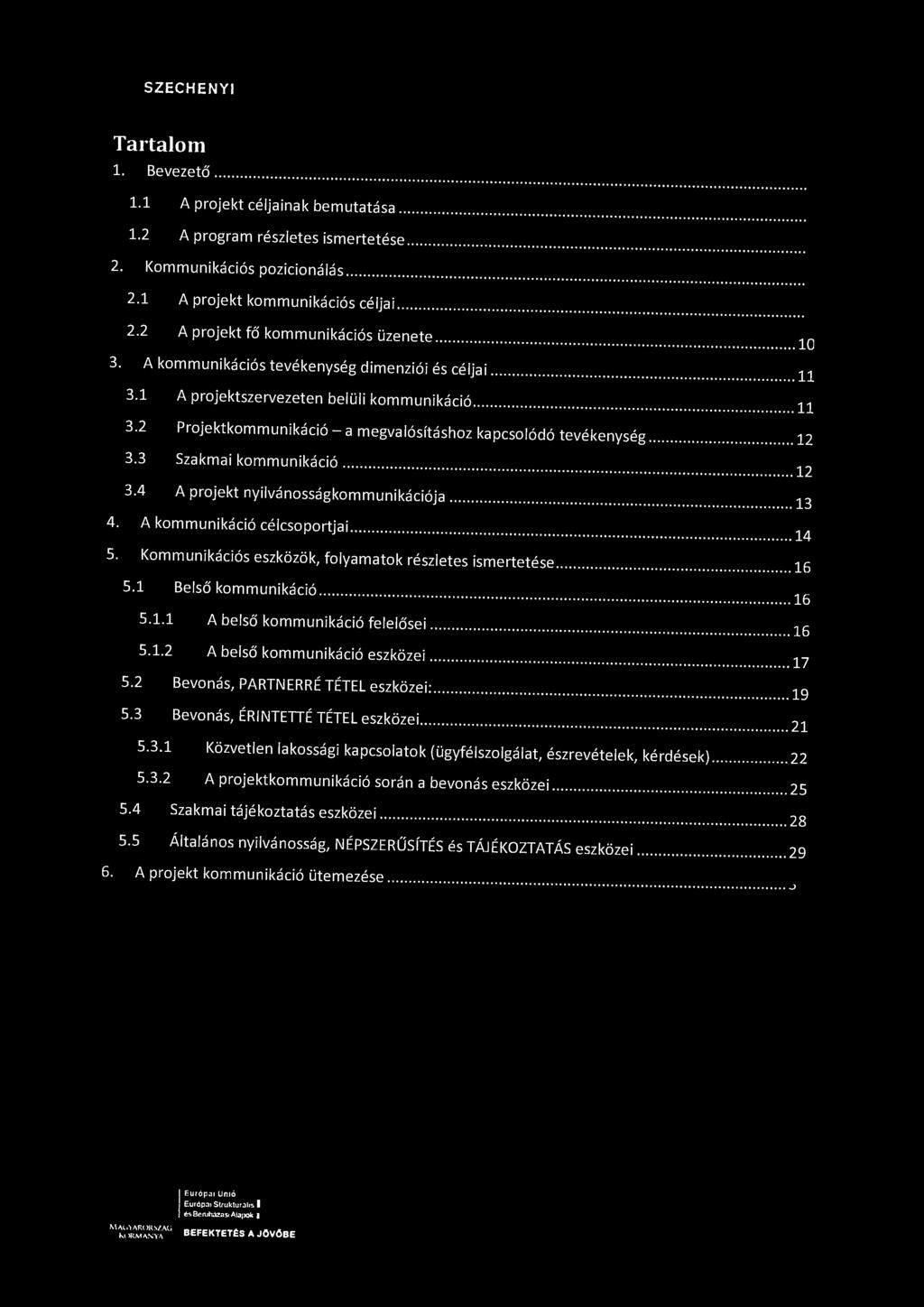 SZÉCHÉNYI Tartalom 1. Bevezető 1.1 A projekt céljainak bemutatása 1.2 A program részletes ismertetése 2. Kommunikációs pozicionálás 2.1 A projekt kommunikációs céljai 2.